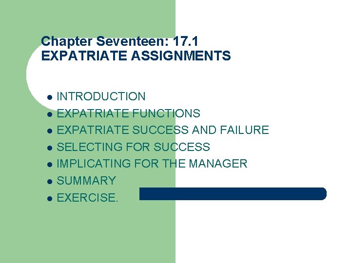 Chapter Seventeen: 17. 1 EXPATRIATE ASSIGNMENTS INTRODUCTION l EXPATRIATE FUNCTIONS l EXPATRIATE SUCCESS AND