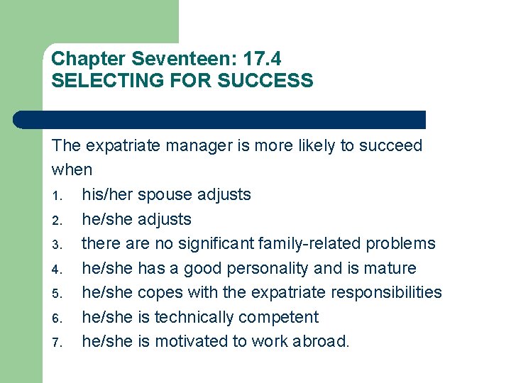 Chapter Seventeen: 17. 4 SELECTING FOR SUCCESS The expatriate manager is more likely to