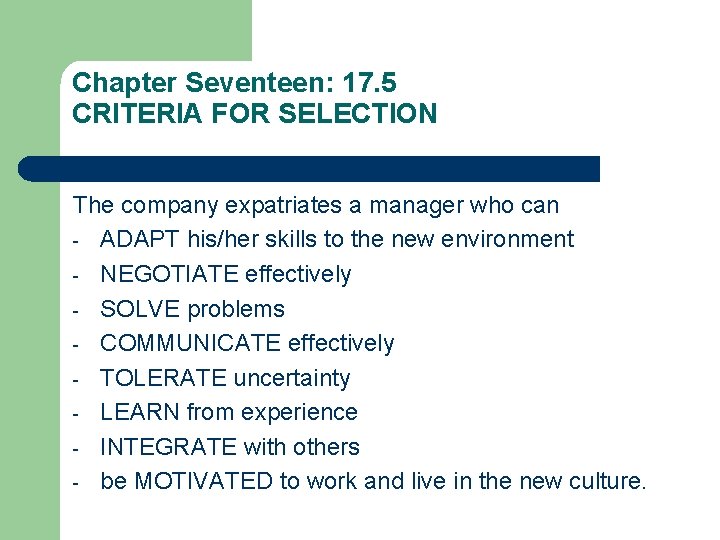 Chapter Seventeen: 17. 5 CRITERIA FOR SELECTION The company expatriates a manager who can