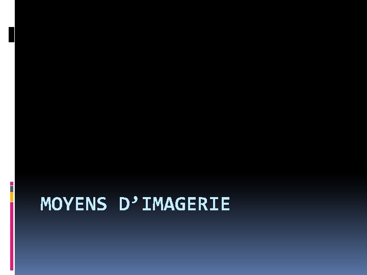 MOYENS D’IMAGERIE 