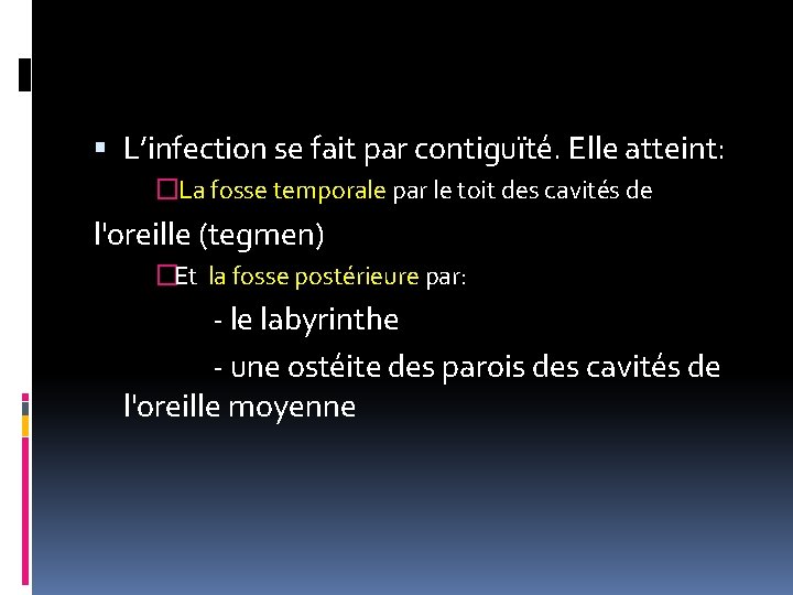  L’infection se fait par contiguïté. Elle atteint: � La fosse temporale par le