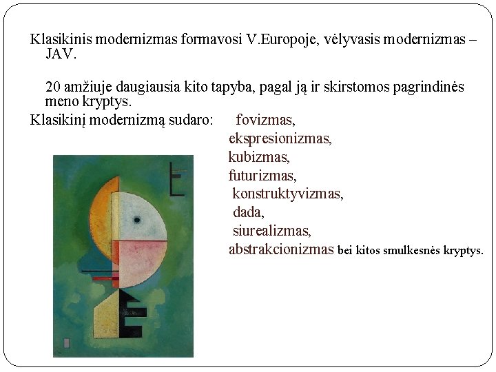 Klasikinis modernizmas formavosi V. Europoje, vėlyvasis modernizmas – JAV. 20 amžiuje daugiausia kito tapyba,