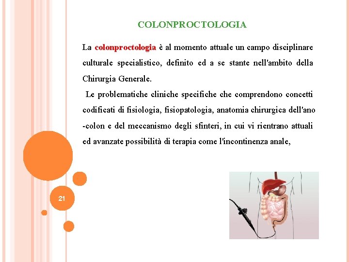 COLONPROCTOLOGIA La colonproctologia è al momento attuale un campo disciplinare culturale specialistico, definito ed