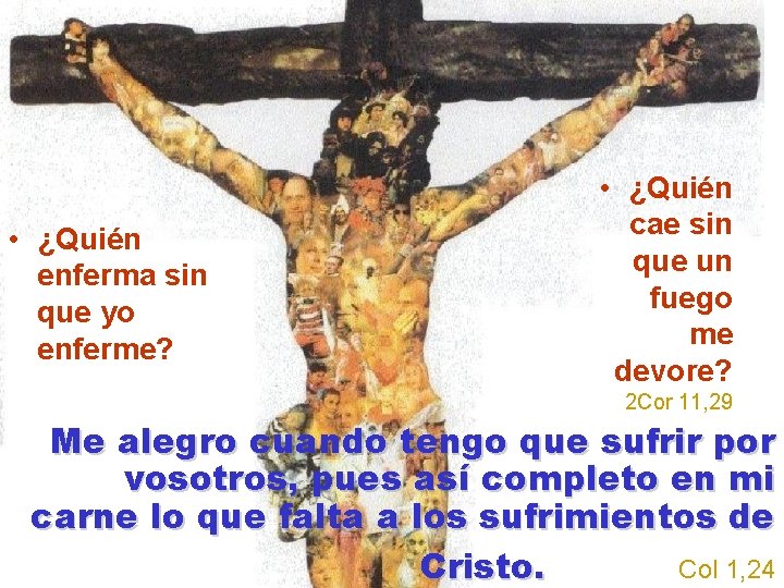  • ¿Quién enferma sin que yo enferme? • ¿Quién cae sin que un