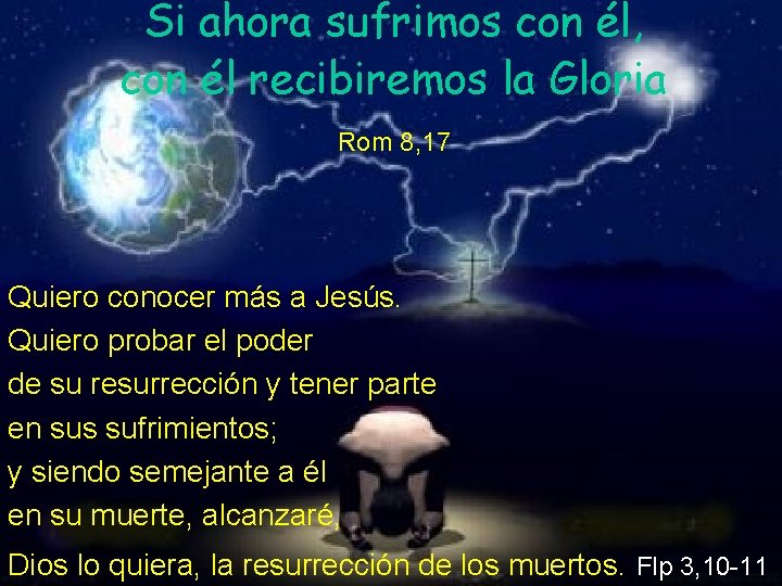 Si ahora sufrimos con él, con él recibiremos la Gloria Rom 8, 17 Quiero