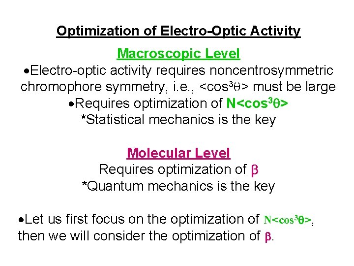 Optimization of Electro-Optic Activity Macroscopic Level Electro-optic activity requires noncentrosymmetric chromophore symmetry, i. e.