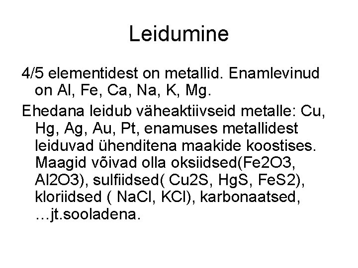 Leidumine 4/5 elementidest on metallid. Enamlevinud on Al, Fe, Ca, Na, K, Mg. Ehedana Leidumine 4/5 elementidest on metallid. Enamlevinud on Al, Fe, Ca, Na, K, Mg. Ehedana