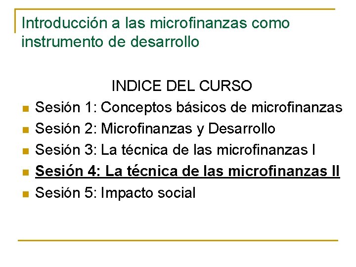 Introducción a las microfinanzas como instrumento de desarrollo n n n INDICE DEL CURSO