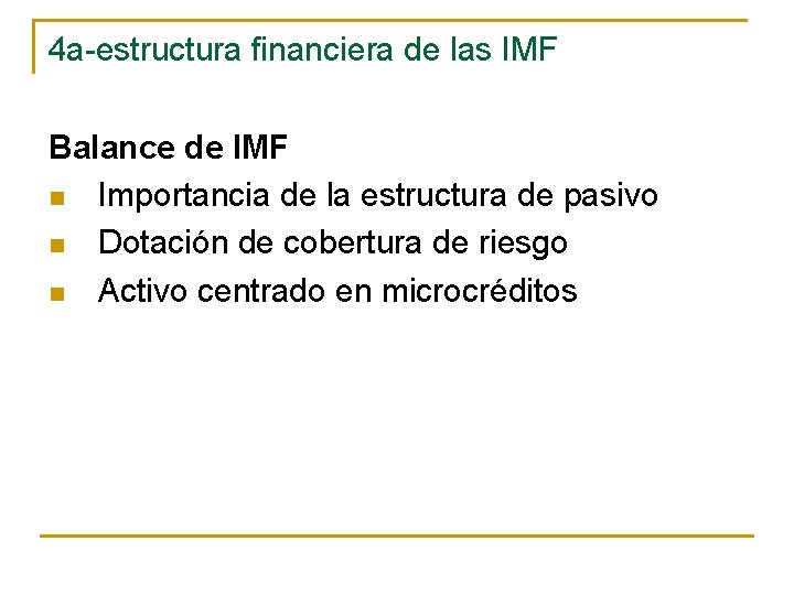 4 a-estructura financiera de las IMF Balance de IMF n Importancia de la estructura