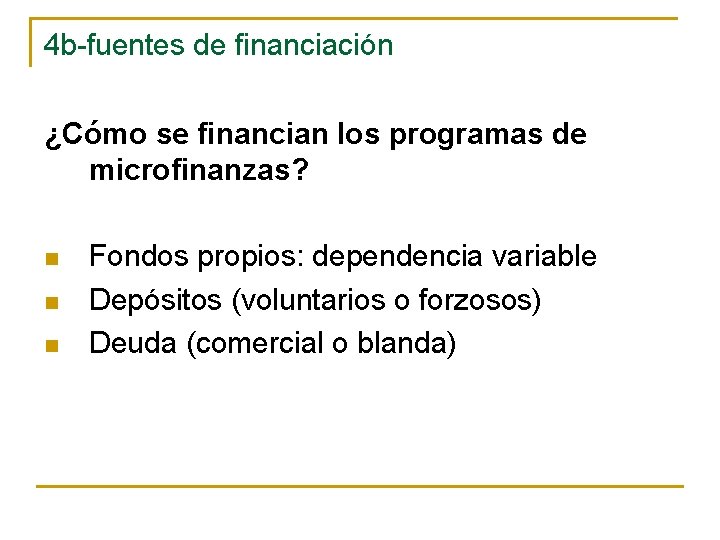 4 b-fuentes de financiación ¿Cómo se financian los programas de microfinanzas? n n n