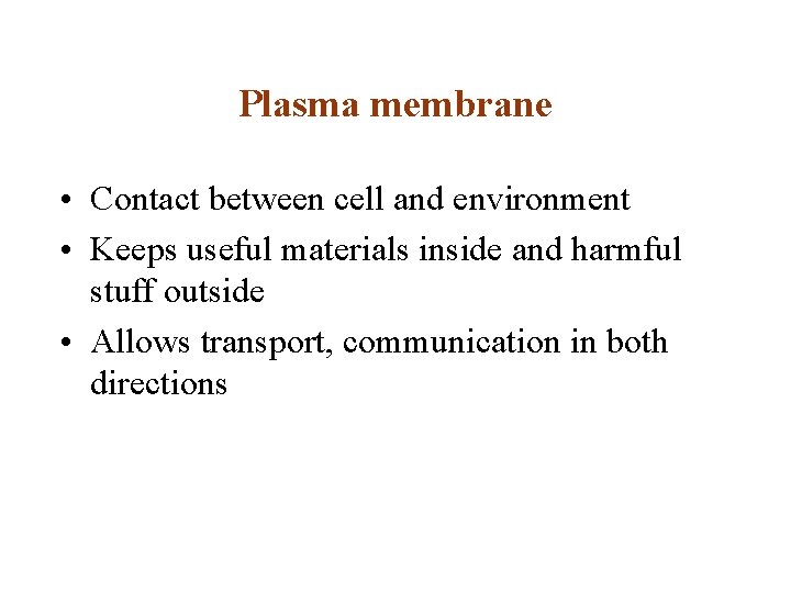 Plasma membrane • Contact between cell and environment • Keeps useful materials inside and