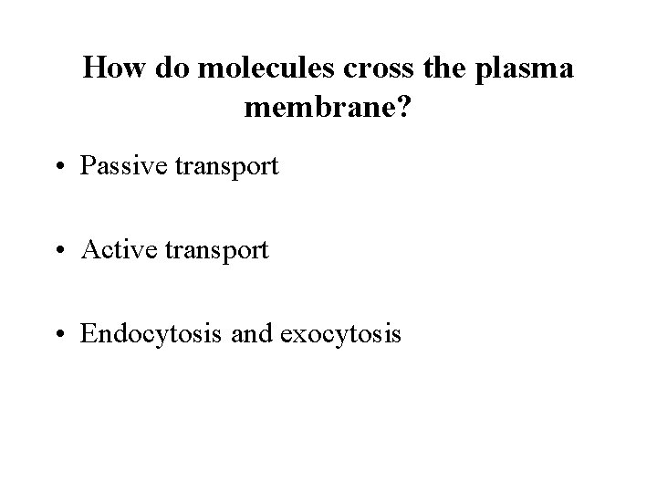 How do molecules cross the plasma membrane? • Passive transport • Active transport •