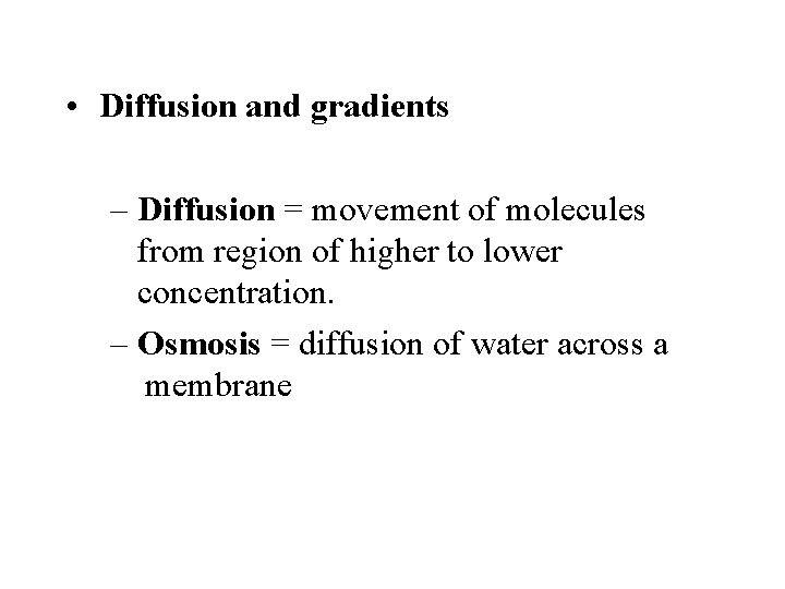  • Diffusion and gradients – Diffusion = movement of molecules from region of