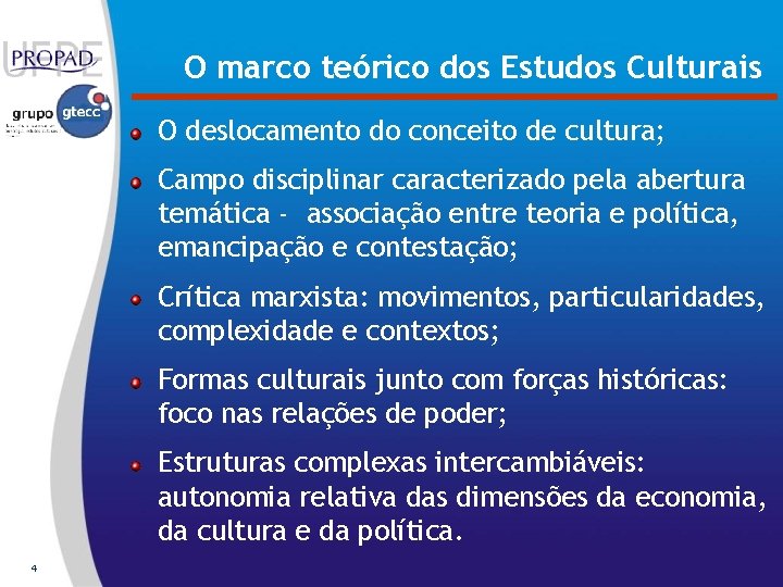 O marco teórico dos Estudos Culturais O deslocamento do conceito de cultura; Campo disciplinar