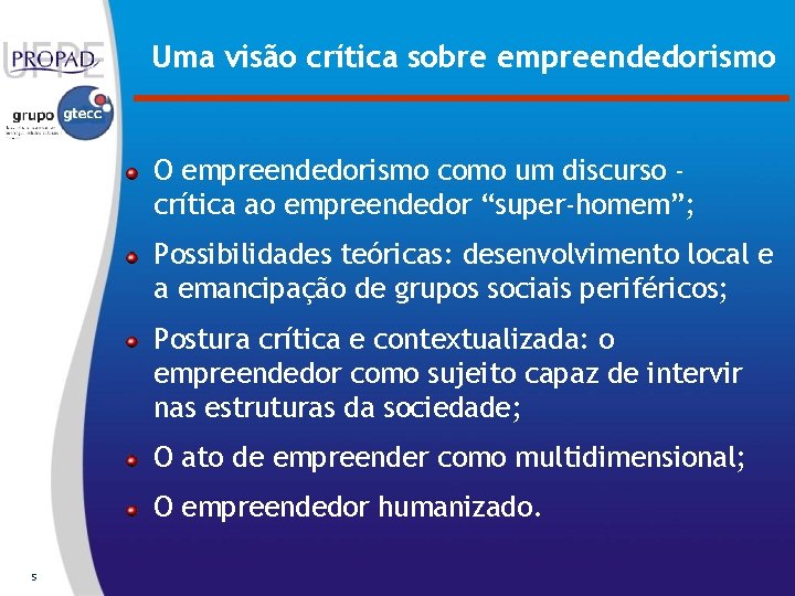 Uma visão crítica sobre empreendedorismo O empreendedorismo como um discurso crítica ao empreendedor “super-homem”;