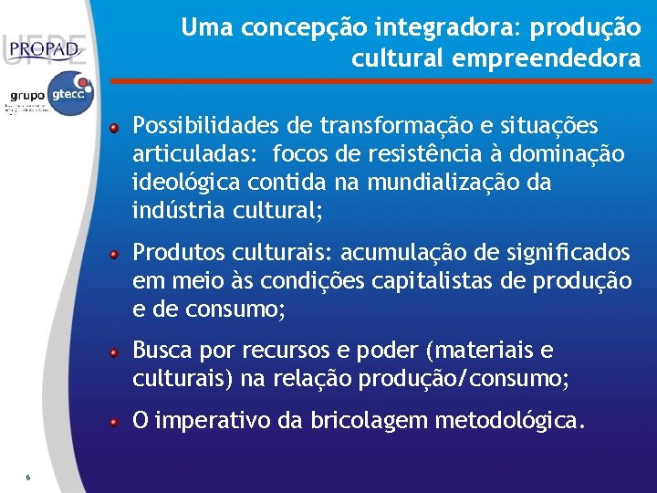 Uma concepção integradora: produção cultural empreendedora Possibilidades de transformação e situações articuladas: focos de