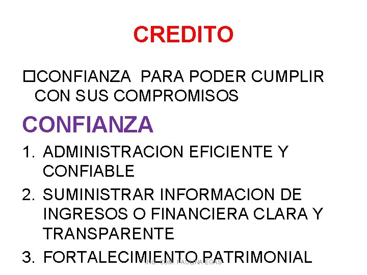 CREDITO CONFIANZA PARA PODER CUMPLIR CON SUS COMPROMISOS CONFIANZA 1. ADMINISTRACION EFICIENTE Y CONFIABLE