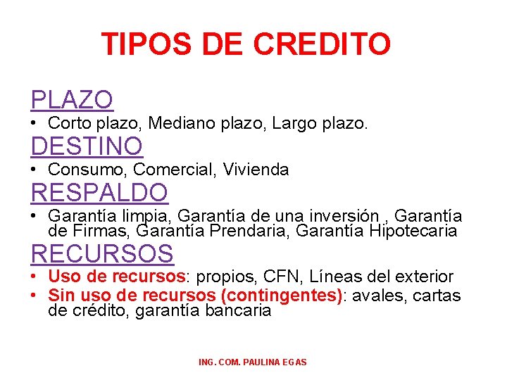 TIPOS DE CREDITO PLAZO • Corto plazo, Mediano plazo, Largo plazo. DESTINO • Consumo,