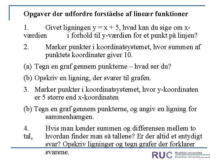 Opgaver der udfordre forståelse af lineær funktioner 1. Givet ligningen y = x +