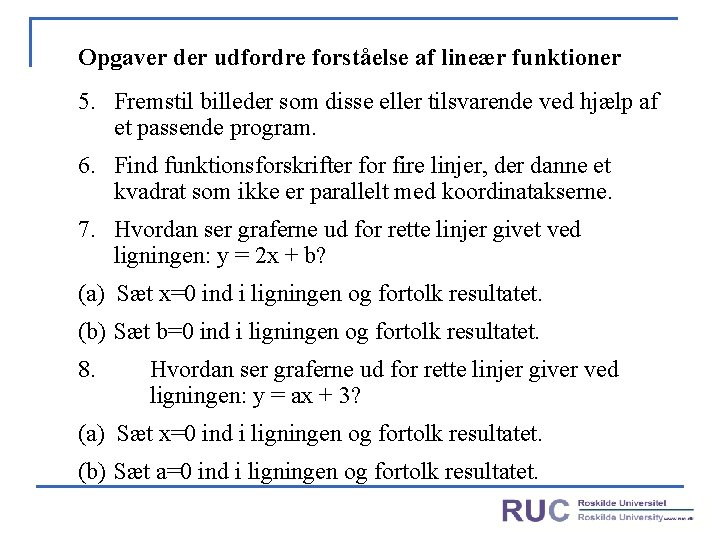 Opgaver der udfordre forståelse af lineær funktioner 5. Fremstil billeder som disse eller tilsvarende