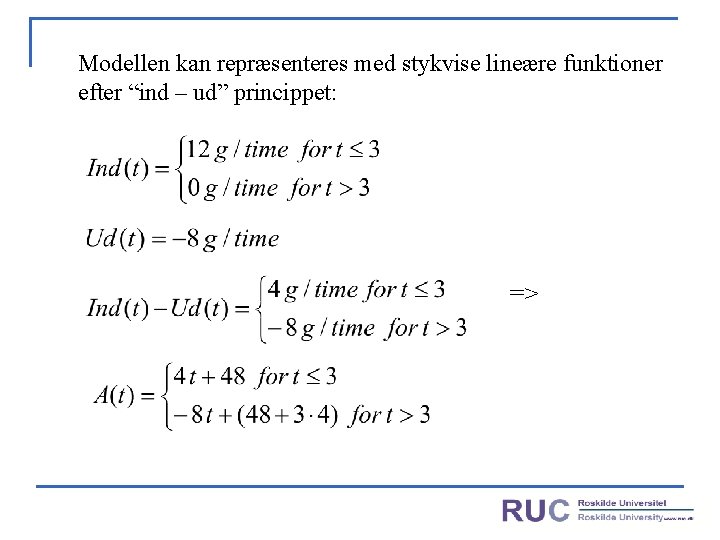 Modellen kan repræsenteres med stykvise lineære funktioner efter “ind – ud” princippet: => 