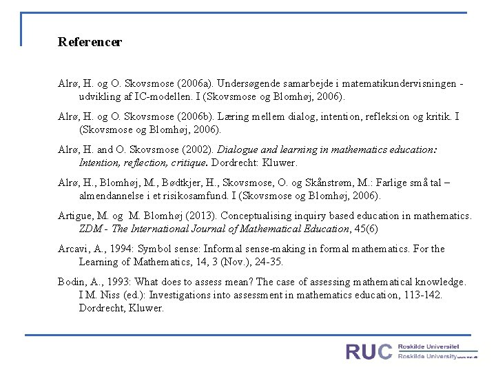 Referencer Alrø, H. og O. Skovsmose (2006 a). Undersøgende samarbejde i matematikundervisningen - udvikling