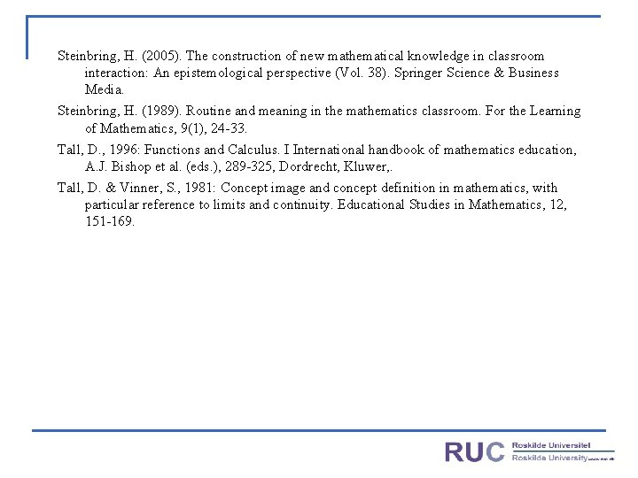 Steinbring, H. (2005). The construction of new mathematical knowledge in classroom interaction: An epistemological