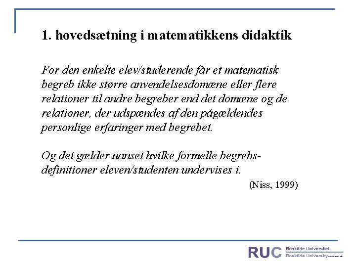 1. hovedsætning i matematikkens didaktik For den enkelte elev/studerende får et matematisk begreb ikke