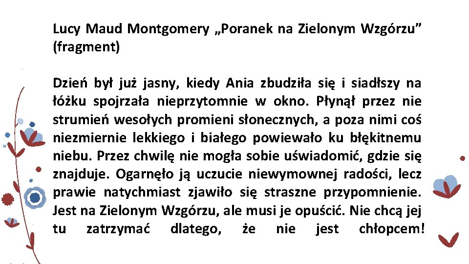 Lucy Maud Montgomery „Poranek na Zielonym Wzgórzu” (fragment) Dzień był już jasny, kiedy Ania