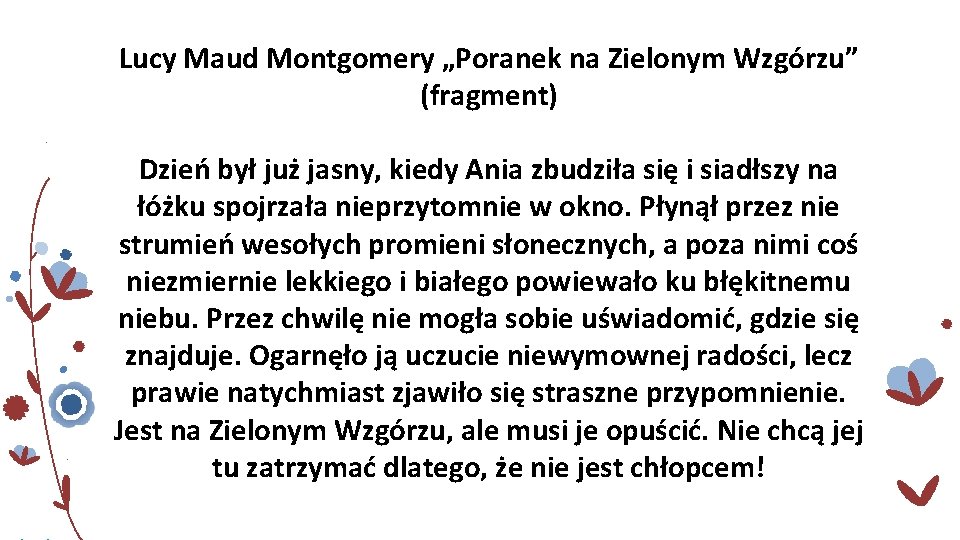 Lucy Maud Montgomery „Poranek na Zielonym Wzgórzu” (fragment) Dzień był już jasny, kiedy Ania