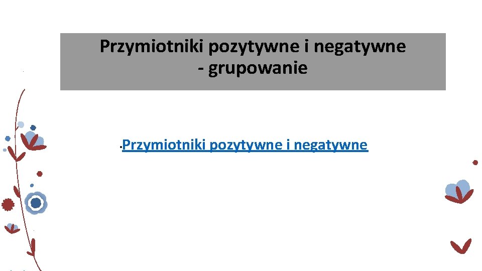 Przymiotniki pozytywne i negatywne - grupowanie • Przymiotniki pozytywne i negatywne 