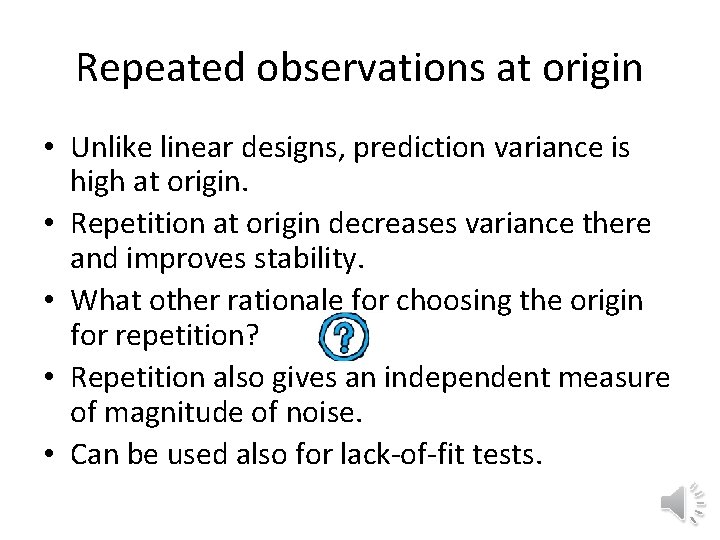 Repeated observations at origin • Unlike linear designs, prediction variance is high at origin.