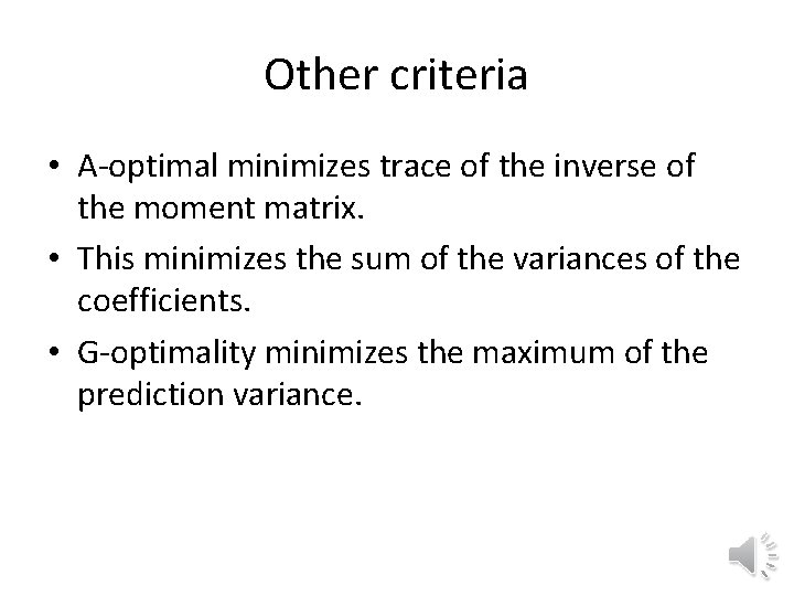 Other criteria • A-optimal minimizes trace of the inverse of the moment matrix. •