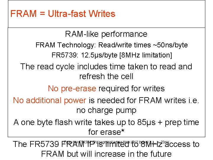FRAM = Ultra-fast Writes RAM-like performance FRAM Technology: Read/write times ~50 ns/byte FR 5739: