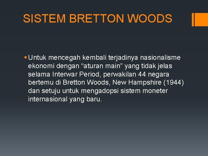 SISTEM BRETTON WOODS § Untuk mencegah kembali terjadinya nasionalisme ekonomi dengan “aturan main” yang