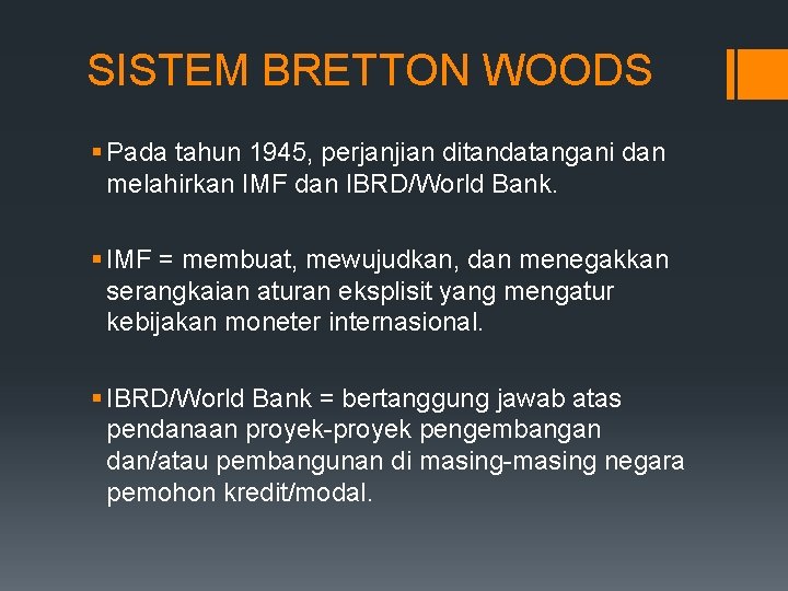 SISTEM BRETTON WOODS § Pada tahun 1945, perjanjian ditandatangani dan melahirkan IMF dan IBRD/World