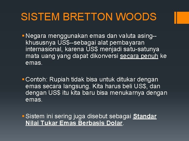 SISTEM BRETTON WOODS § Negara menggunakan emas dan valuta asing-khususnya US$--sebagai alat pembayaran internasional,