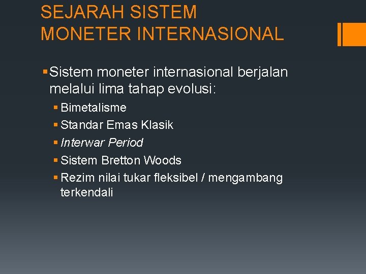 SEJARAH SISTEM MONETER INTERNASIONAL § Sistem moneter internasional berjalan melalui lima tahap evolusi: §