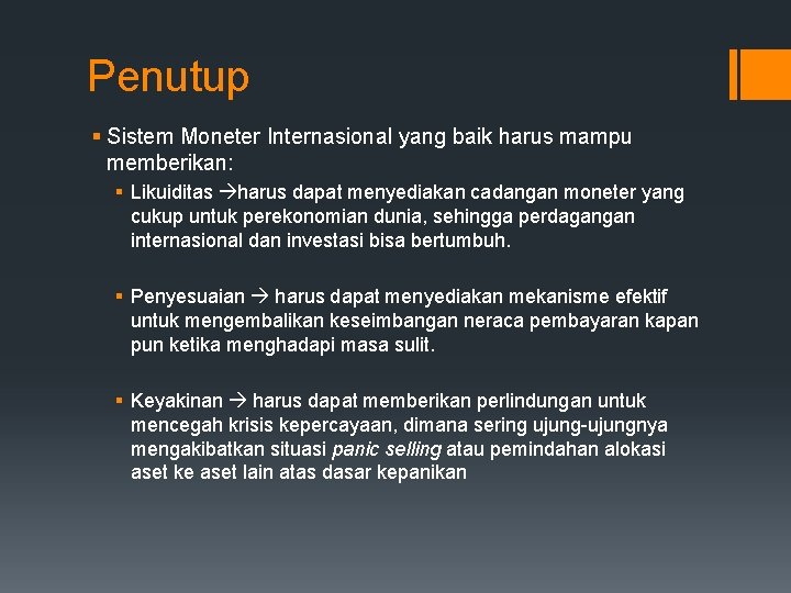 Penutup § Sistem Moneter Internasional yang baik harus mampu memberikan: § Likuiditas harus dapat