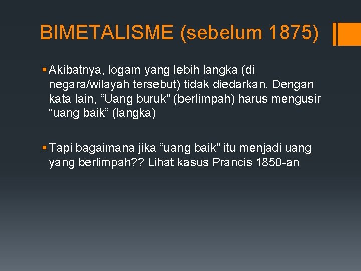 BIMETALISME (sebelum 1875) § Akibatnya, logam yang lebih langka (di negara/wilayah tersebut) tidak diedarkan.