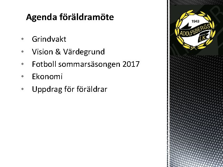 Agenda föräldramöte • • • Grindvakt Vision & Värdegrund Fotboll sommarsäsongen 2017 Ekonomi Uppdrag