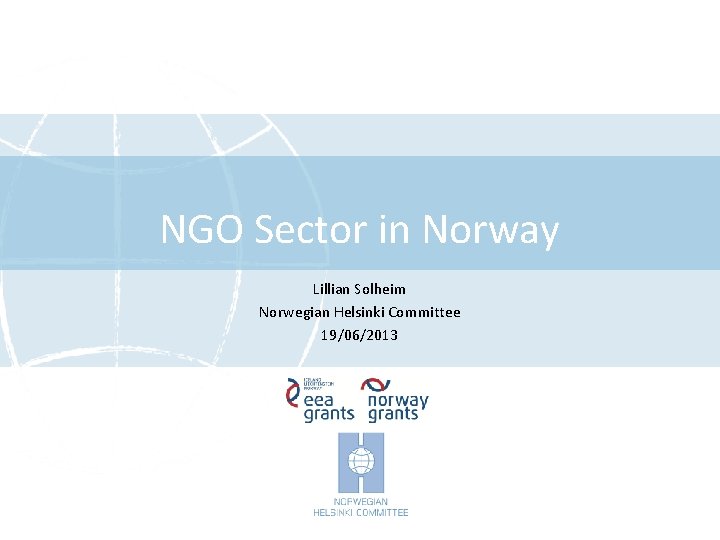 NGO Sector in Norway Lillian Solheim Norwegian Helsinki Committee 19/06/2013 