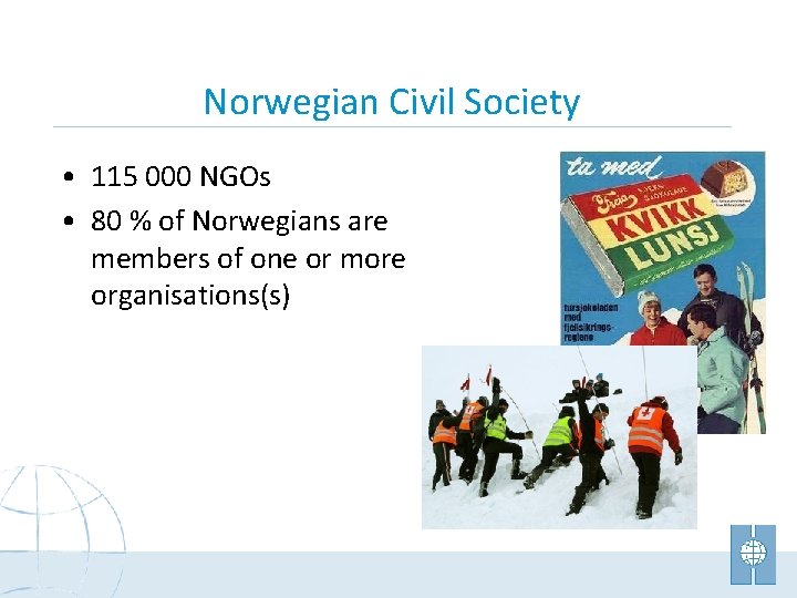 Norwegian Civil Society • 115 000 NGOs • 80 % of Norwegians are members