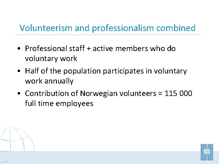 Volunteerism and professionalism combined • Professional staff + active members who do voluntary work