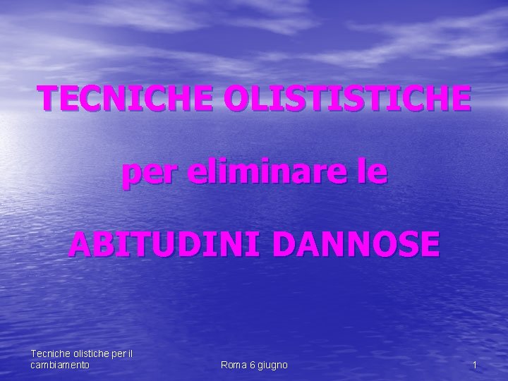 TECNICHE OLISTISTICHE per eliminare le ABITUDINI DANNOSE Tecniche olistiche per il cambiamento Roma 6