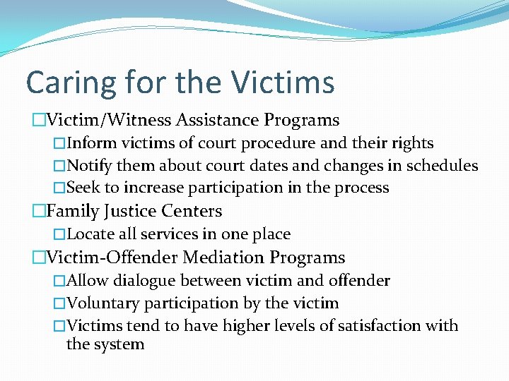 Caring for the Victims �Victim/Witness Assistance Programs �Inform victims of court procedure and their