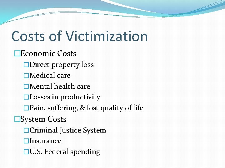 Costs of Victimization �Economic Costs �Direct property loss �Medical care �Mental health care �Losses