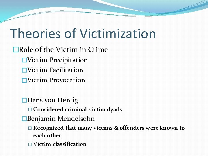 Theories of Victimization �Role of the Victim in Crime �Victim Precipitation �Victim Facilitation �Victim