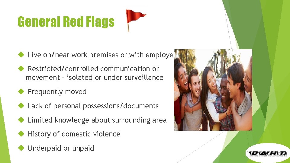 General Red Flags Live on/near work premises or with employer Restricted/controlled communication or movement