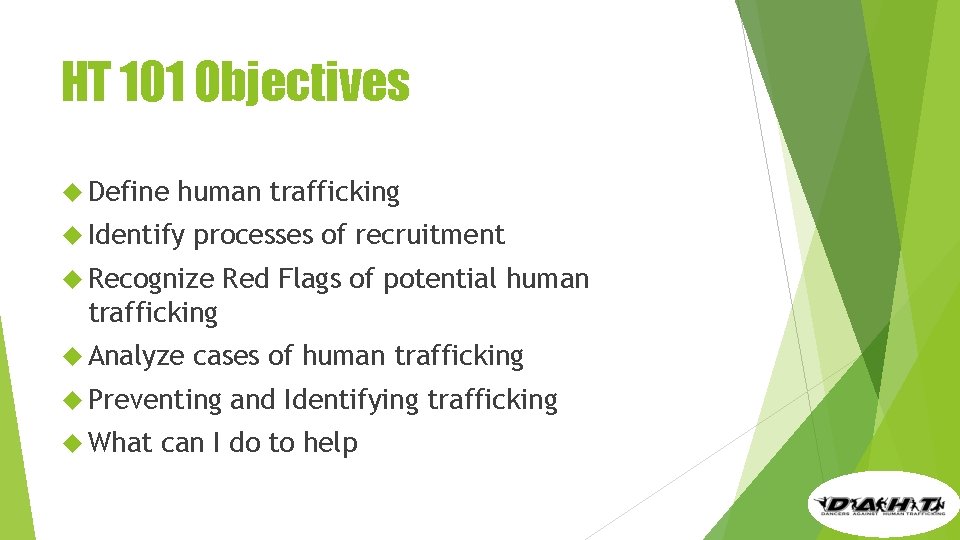 HT 101 Objectives Define human trafficking Identify processes of recruitment Recognize Red Flags of